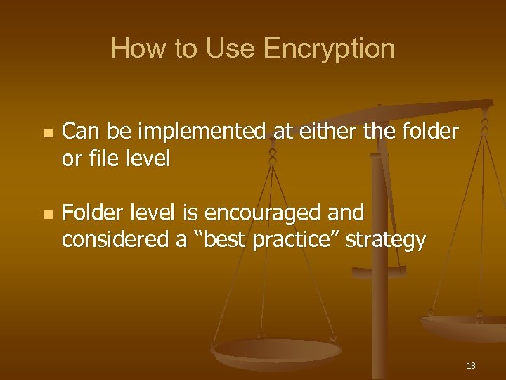 How to Use Encryption n n Can be implemented at either the folder or