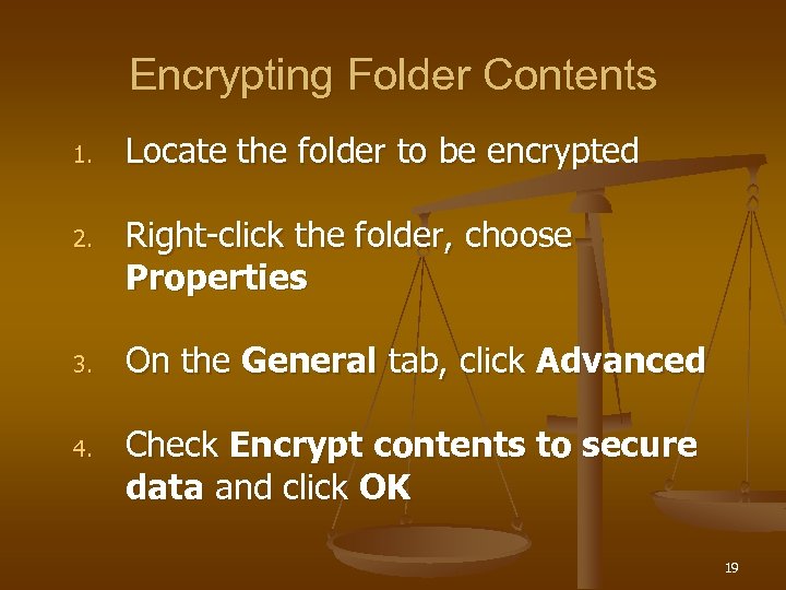 Encrypting Folder Contents 1. 2. 3. 4. Locate the folder to be encrypted Right-click