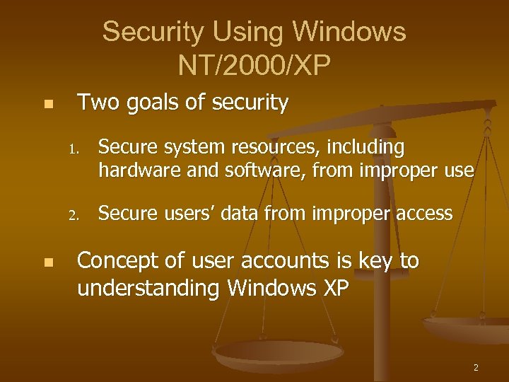 Security Using Windows NT/2000/XP n Two goals of security 1. 2. n Secure system