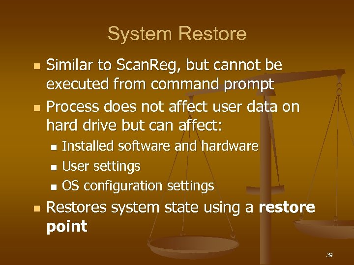 System Restore n n Similar to Scan. Reg, but cannot be executed from command