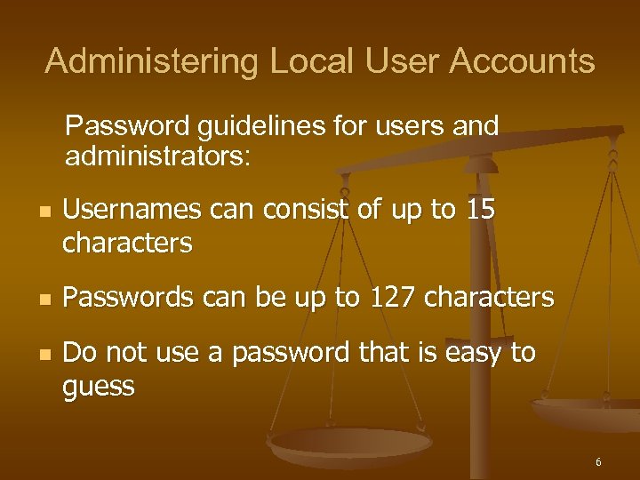 Administering Local User Accounts Password guidelines for users and administrators: n n n Usernames