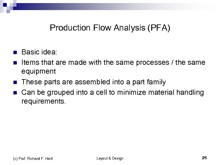 Production Flow Analysis (PFA) n n Basic idea: Items that are made with the