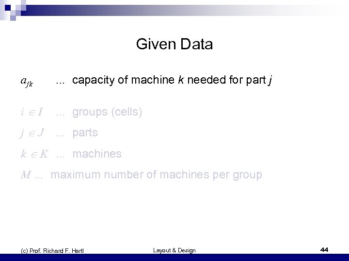 Given Data ajk . . . capacity of machine k needed for part j