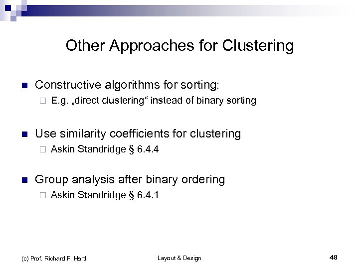 Other Approaches for Clustering n Constructive algorithms for sorting: ¨ n Use similarity coefficients