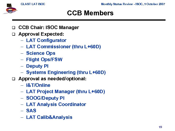GLAST LAT ISOC Monthly Status Review - ISOC, 5 October 2007 CCB Members CCB