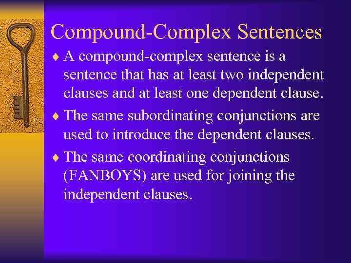 Compound-Complex Sentences ¨ A compound-complex sentence is a sentence that has at least two