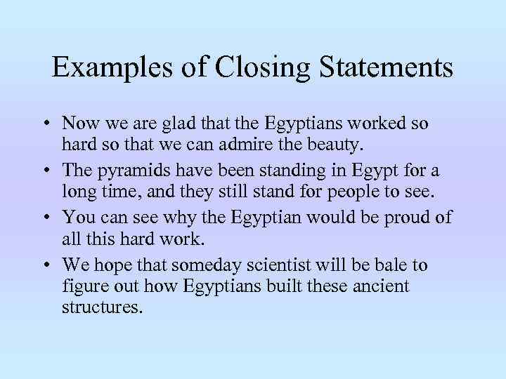 Examples of Closing Statements • Now we are glad that the Egyptians worked so