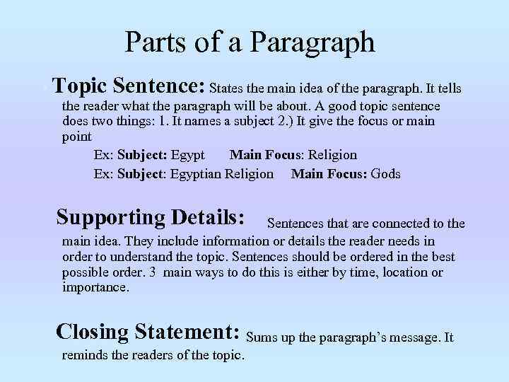 Parts of a Paragraph : • Topic Sentence: States the main idea of the