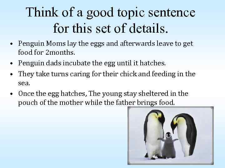 Think of a good topic sentence for this set of details. • Penguin Moms