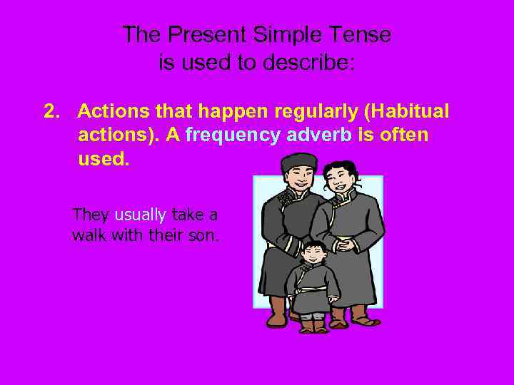 The Present Simple Tense is used to describe: 2. Actions that happen regularly (Habitual