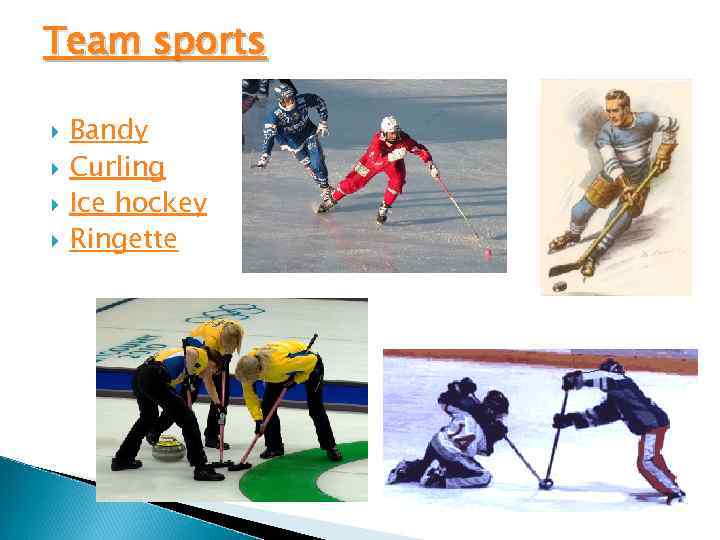 Team sports Bandy Curling Ice hockey Ringette 