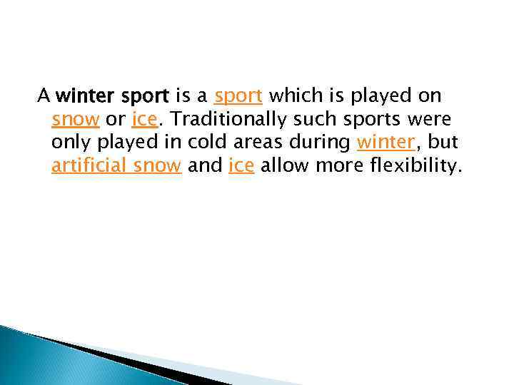 A winter sport is a sport which is played on snow or ice. Traditionally