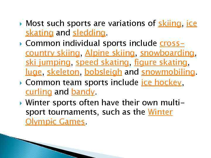  Most such sports are variations of skiing, ice skating and sledding. Common individual