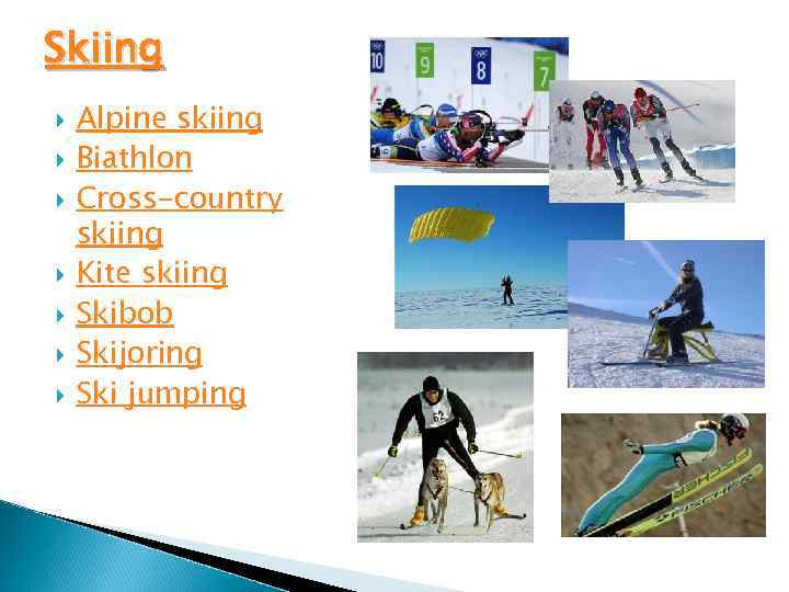 Skiing Alpine skiing Biathlon Cross-country skiing Kite skiing Skibob Skijoring Ski jumping 