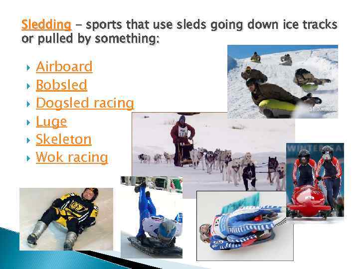 Sledding - sports that use sleds going down ice tracks or pulled by something: