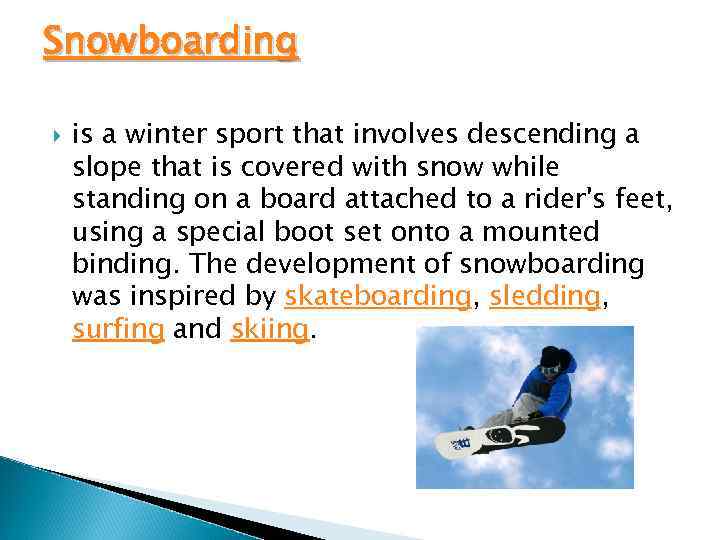 Snowboarding is a winter sport that involves descending a slope that is covered with