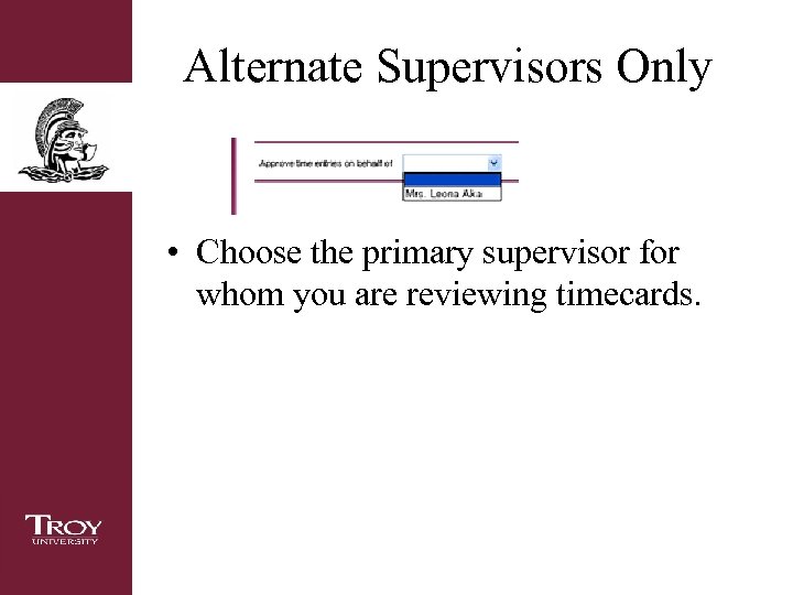 Alternate Supervisors Only • Choose the primary supervisor for whom you are reviewing timecards.