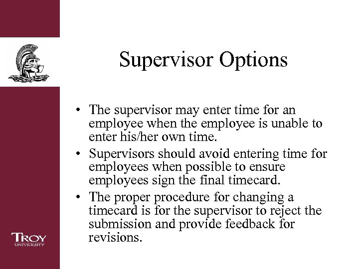 Supervisor Options • The supervisor may enter time for an employee when the employee