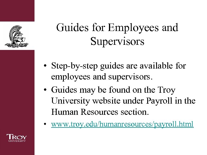 Guides for Employees and Supervisors • Step-by-step guides are available for employees and supervisors.
