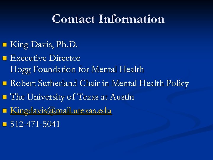 Contact Information King Davis, Ph. D. n Executive Director Hogg Foundation for Mental Health