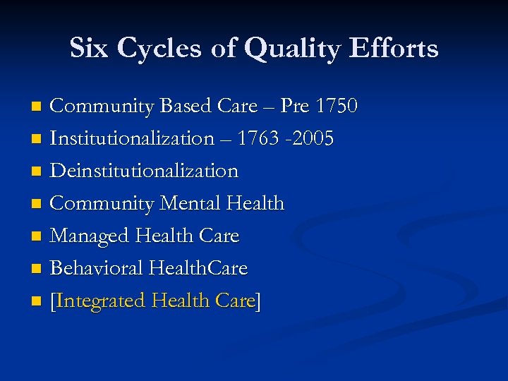 Six Cycles of Quality Efforts Community Based Care – Pre 1750 n Institutionalization –