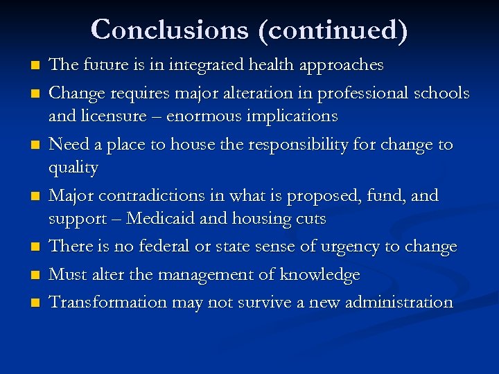 Conclusions (continued) n n n n The future is in integrated health approaches Change