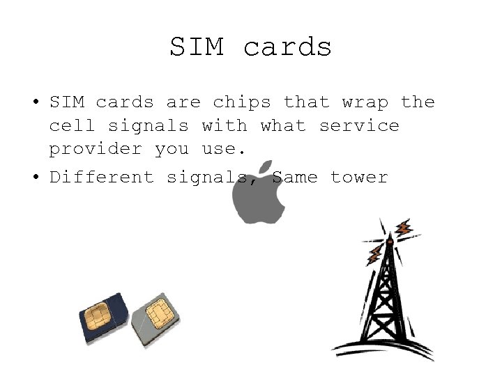 SIM cards • SIM cards are chips that wrap the cell signals with what