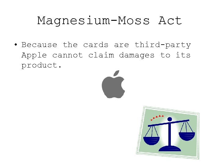 Magnesium-Moss Act • Because the cards are third-party Apple cannot claim damages to its