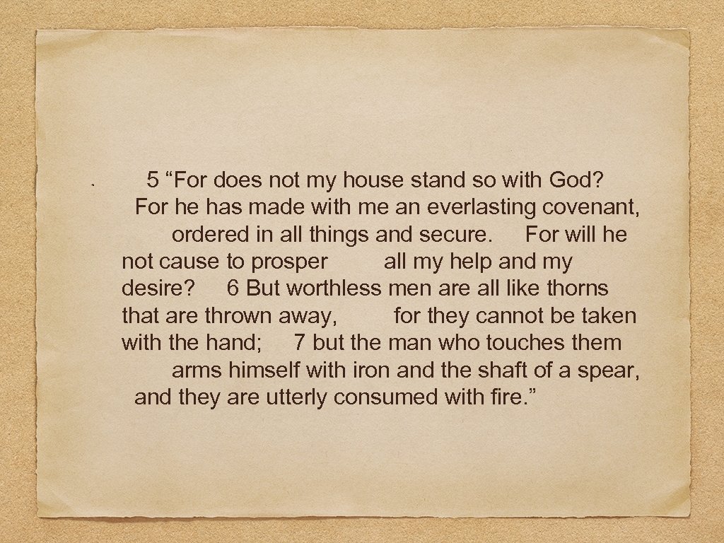 5 “For does not my house stand so with God? For he has