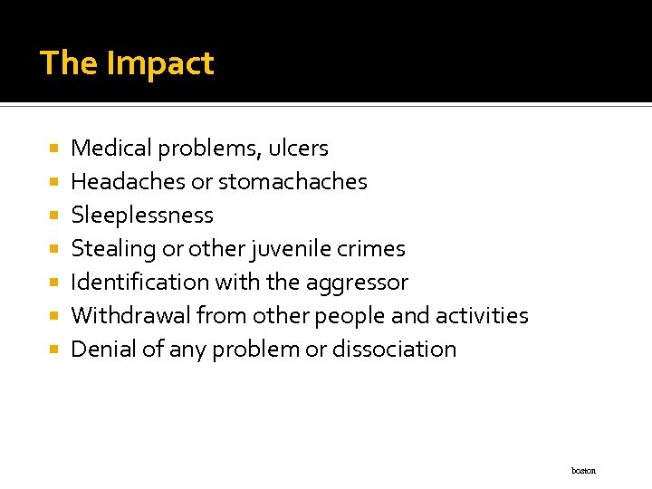 The Impact Medical problems, ulcers Headaches or stomachaches Sleeplessness Stealing or other juvenile crimes