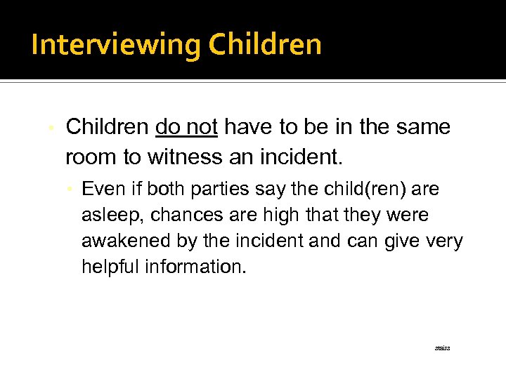 Interviewing Children • Children do not have to be in the same room to