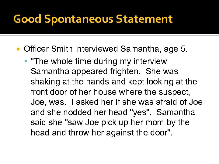 Good Spontaneous Statement Officer Smith interviewed Samantha, age 5. 