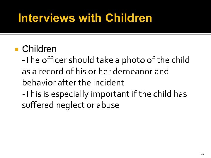 Interviews with Children -The officer should take a photo of the child as a