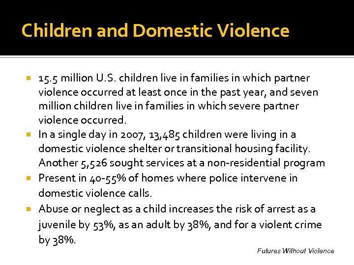 Children and Domestic Violence 15. 5 million U. S. children live in families in