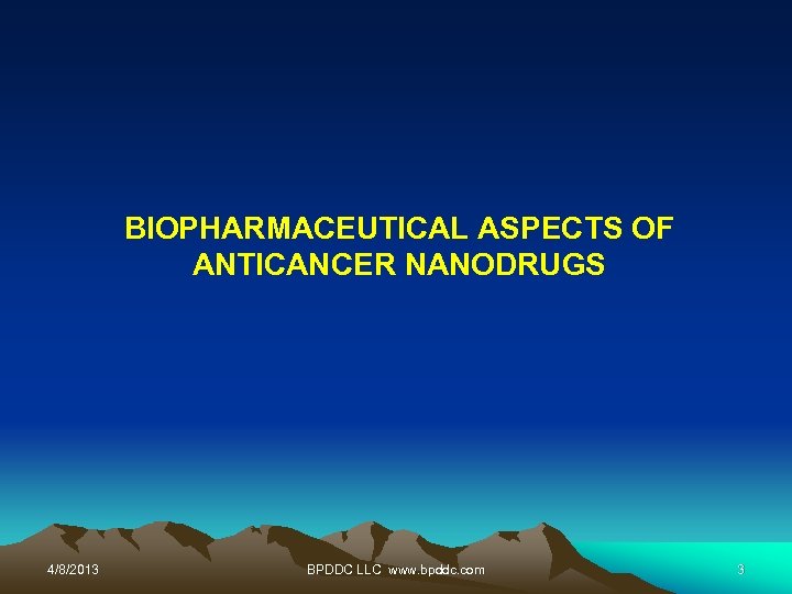 BIOPHARMACEUTICAL ASPECTS OF ANTICANCER NANODRUGS 4/8/2013 BPDDC LLC www. bpddc. com 3 