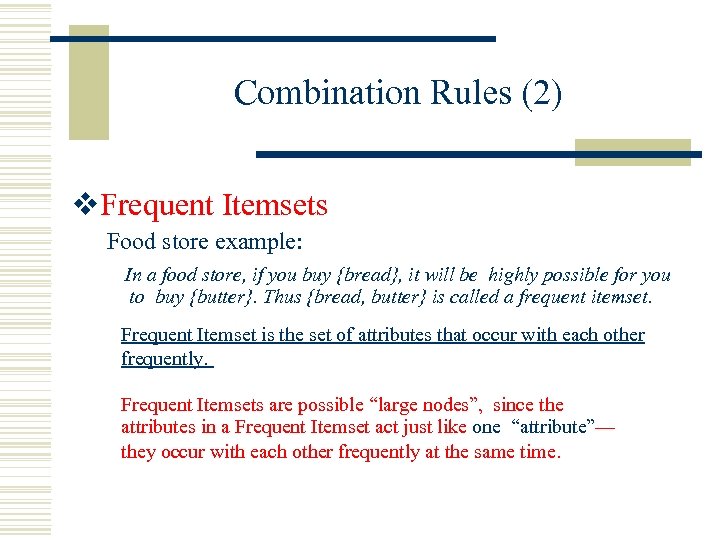 Combination Rules (2) v. Frequent Itemsets Food store example: In a food store, if