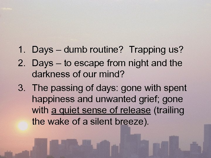  1. Days – dumb routine? Trapping us? 2. Days – to escape from