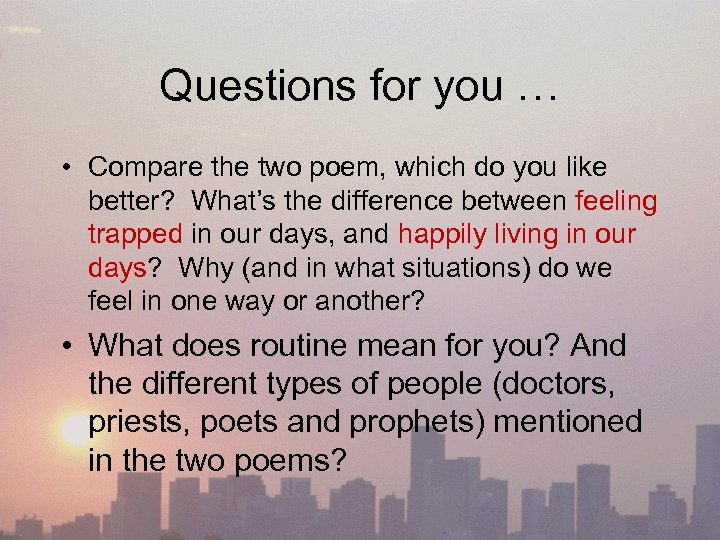 Questions for you … • Compare the two poem, which do you like better?