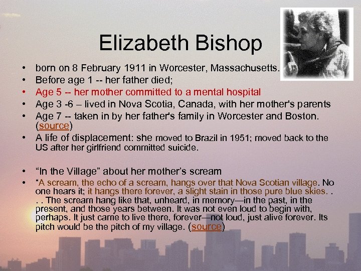 Elizabeth Bishop • • • born on 8 February 1911 in Worcester, Massachusetts. Before