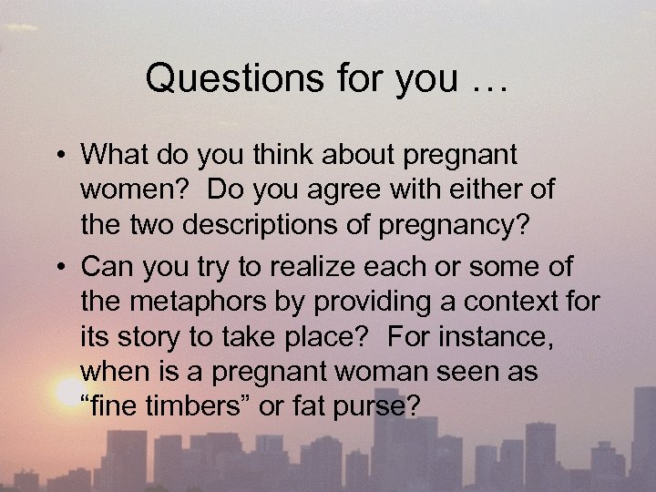 Questions for you … • What do you think about pregnant women? Do you