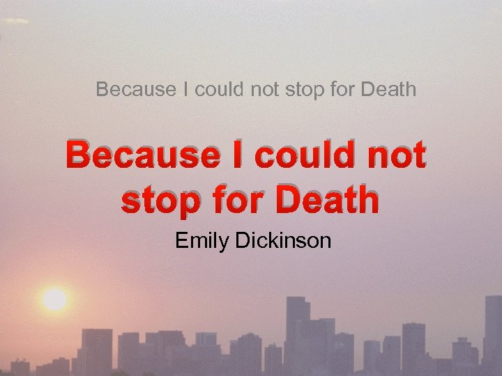 Because I could not stop for Death Emily Dickinson 