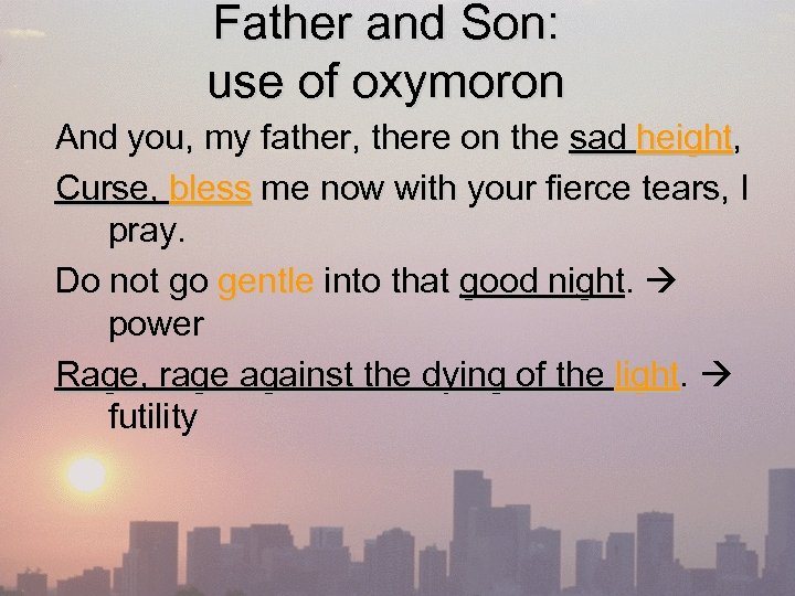 Father and Son: use of oxymoron And you, my father, there on the sad