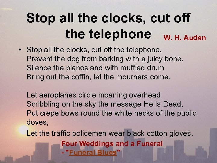 Stop all the clocks, cut off the telephone W. H. Auden • Stop all