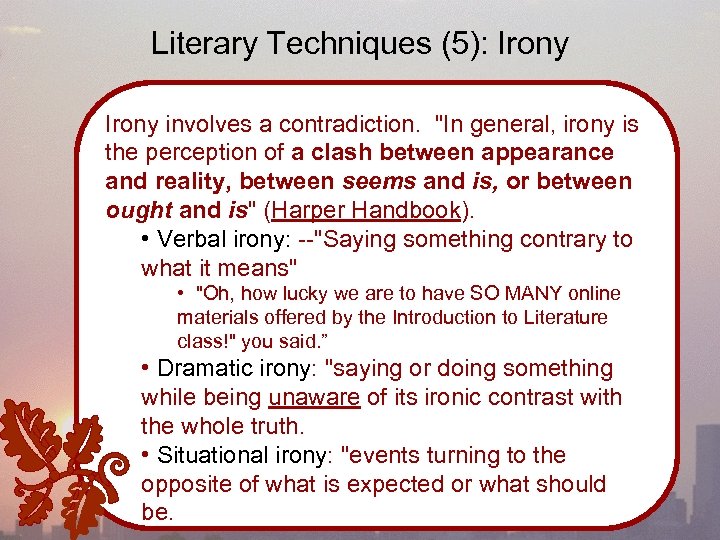 Literary Techniques (5): Irony involves a contradiction. "In general, irony is the perception of