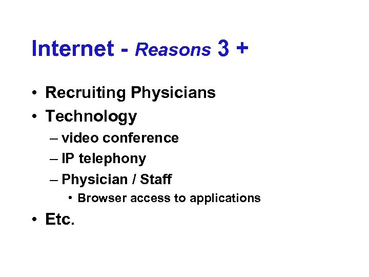 Internet - Reasons 3 + • Recruiting Physicians • Technology – video conference –