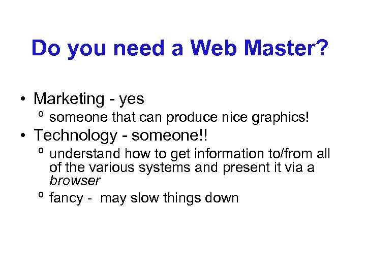 Do you need a Web Master? • Marketing - yes º someone that can