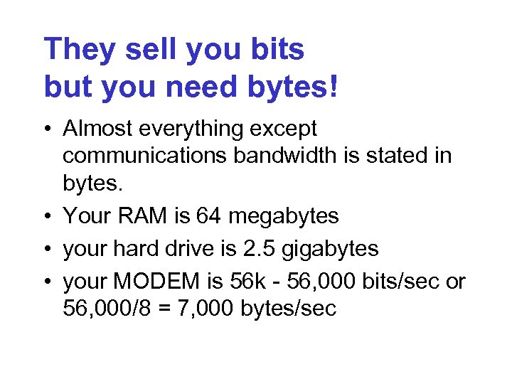 They sell you bits but you need bytes! • Almost everything except communications bandwidth