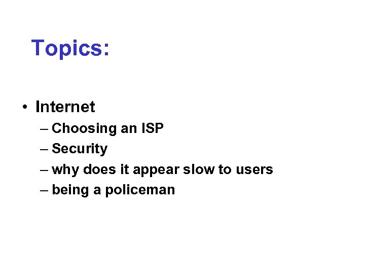 Topics: • Internet – Choosing an ISP – Security – why does it appear