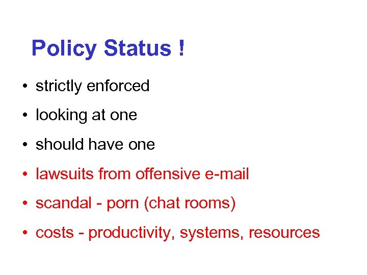 Policy Status ! • strictly enforced • looking at one • should have one