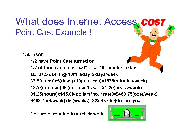 What does Internet Access Cost? Point Cast Example ! 150 user 1/2 have Point